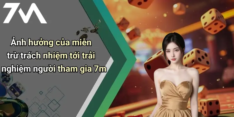 Ảnh hưởng của miễn trừ trách nhiệm tới trải nghiệm người tham gia 7m