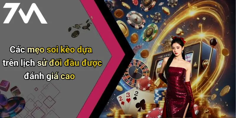 Các mẹo soi kèo dựa trên lịch sử đối đầu được đánh giá cao