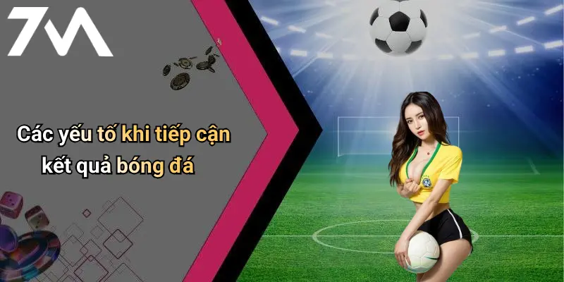Các yếu tố khi tiếp cận kết quả bóng đá