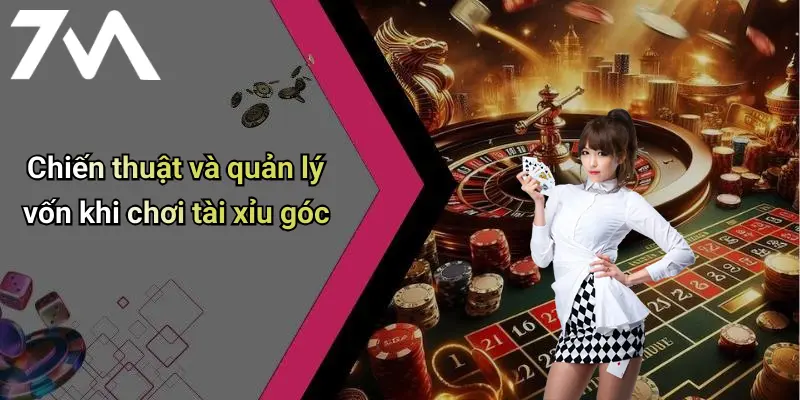 Chiến thuật và quản lý vốn khi chơi tài xỉu góc