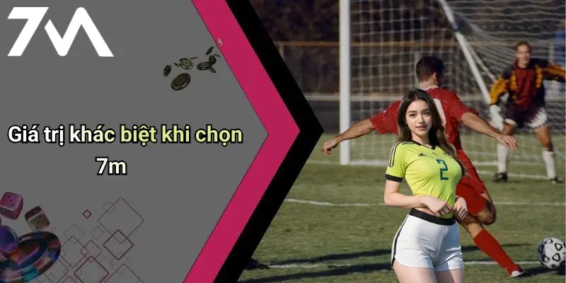 Giá trị khác biệt khi chọn 7m