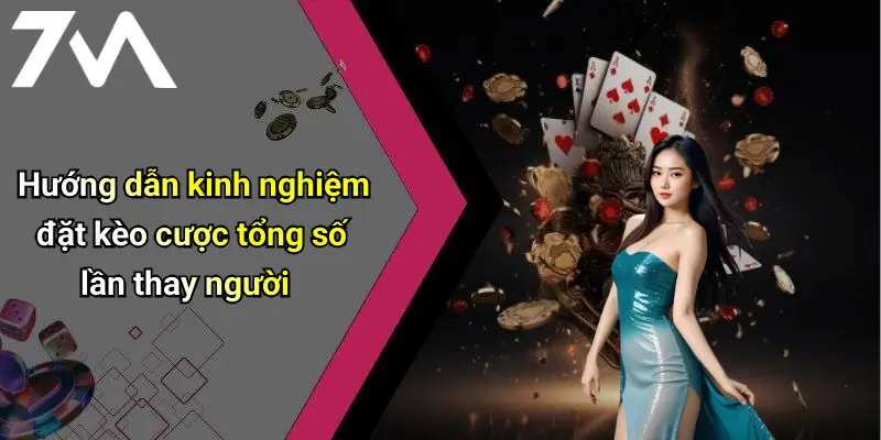 Hướng dẫn kinh nghiệm đặt kèo cược tổng số lần thay người