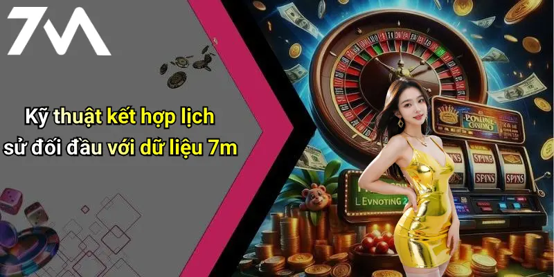 Kỹ thuật kết hợp lịch sử đối đầu với dữ liệu 7m