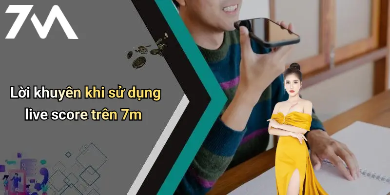 Lời khuyên khi sử dụng live score trên 7m