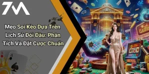 Mẹo Soi Kèo Dựa Trên Lịch Sử Đối Đầu: Phân Tích Và Đặt Cược Chuẩn