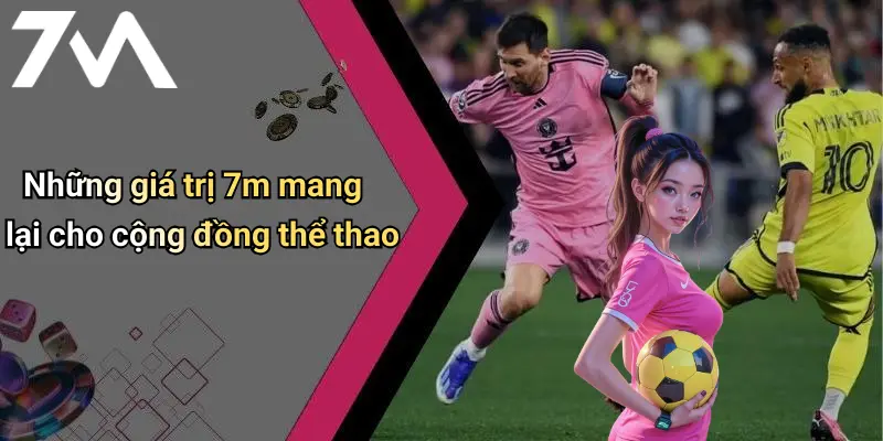 Những giá trị 7m mang lại cho cộng đồng thể thao