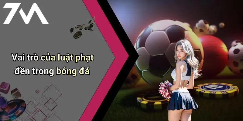 Vai trò của luật phạt đền trong bóng đá