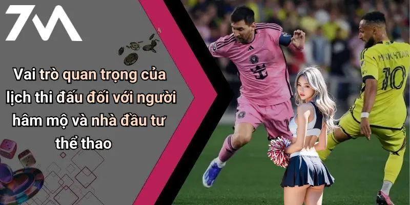 Vai trò quan trọng của lịch thi đấu đối với người hâm mộ và nhà đầu tư thể thao