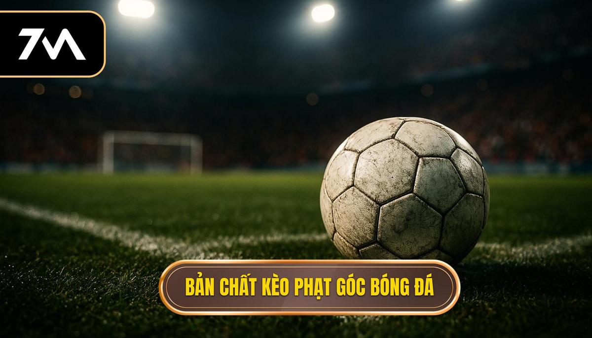 Khái quát về bản chất của kèo phạt góc trong bóng đá