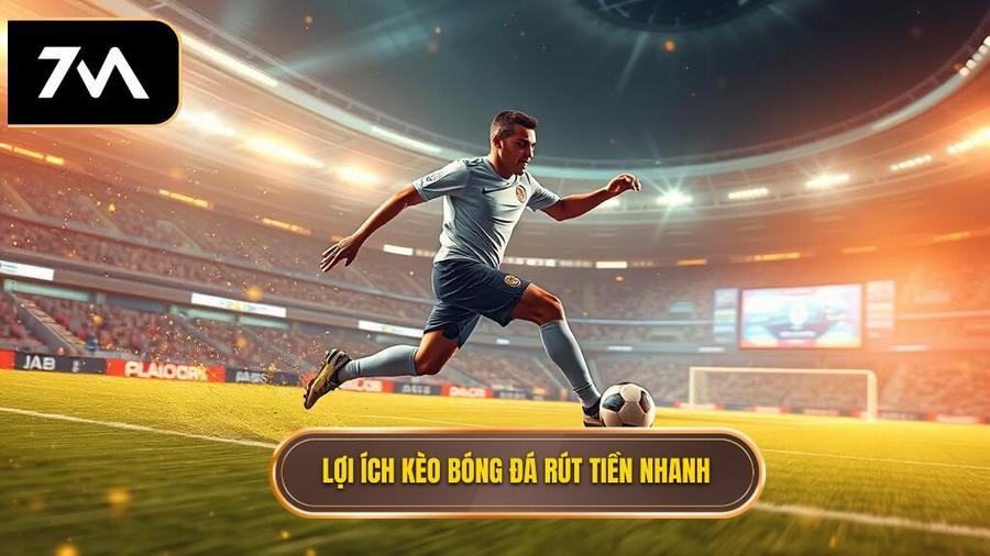 Tại sao kèo bóng đá rút tiền nhanh lại quan trọng?