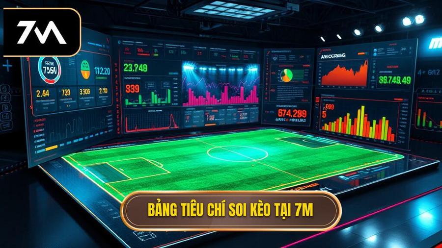 Bảng tóm tắt các tiêu chí soi kèo đỉnh cao tại 7M