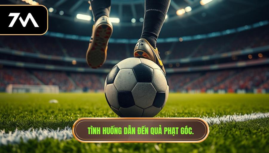 1. Tình huống dẫn đến quả phạt góc.
