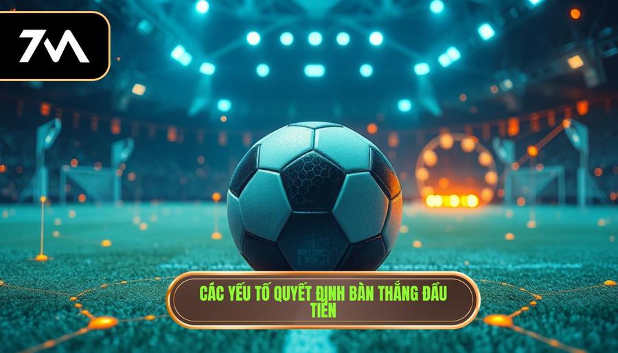 3. Các yếu tố quyết định bàn thắng đầu tiên