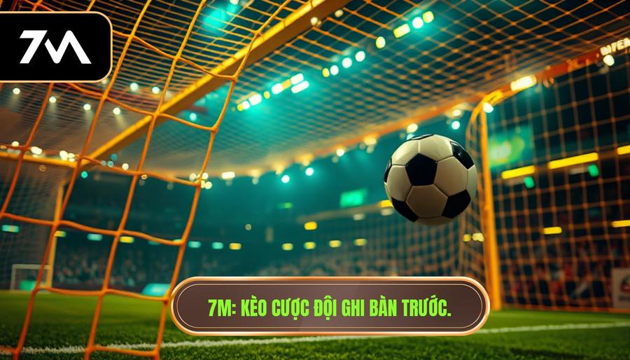 Cược Đội Ghi Bàn Trước: Bí Kíp Soi Kèo Chuẩn Xác Từ 7M
