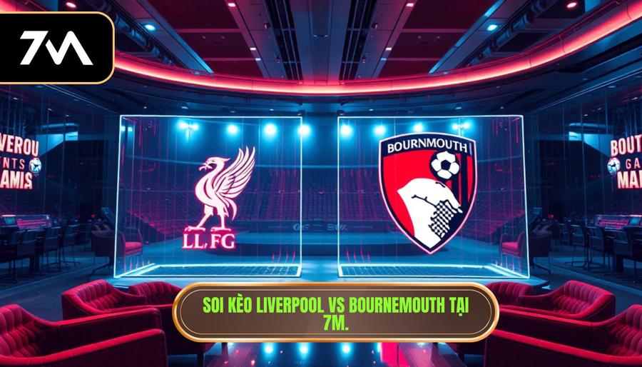Soi kèo Liverpool vs Bournemouth: Nhận định, tỷ lệ và dự đoán chính xác